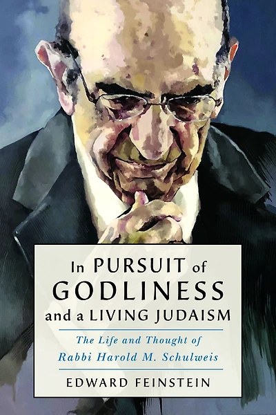 Pursuit of Godliness and a Living Judaism: The Life Thought Rabbi Harold M. Schulweis