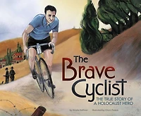 The Brave Cyclist: True Story of a Holocaust Hero