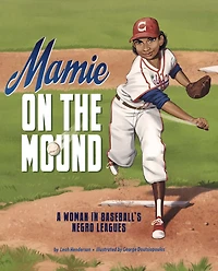 Mamie on the Mound: A Woman Baseball's Negro Leagues