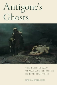 Antigone's Ghosts: The Long Legacy of War and Genocide Five Countries