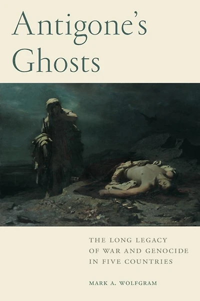 Antigone's Ghosts: The Long Legacy of War and Genocide Five Countries