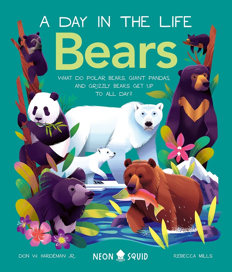Bears (A Day the Life): What do Polar Bears, Giant Pandas, and Grizzly Get Up to All Day?