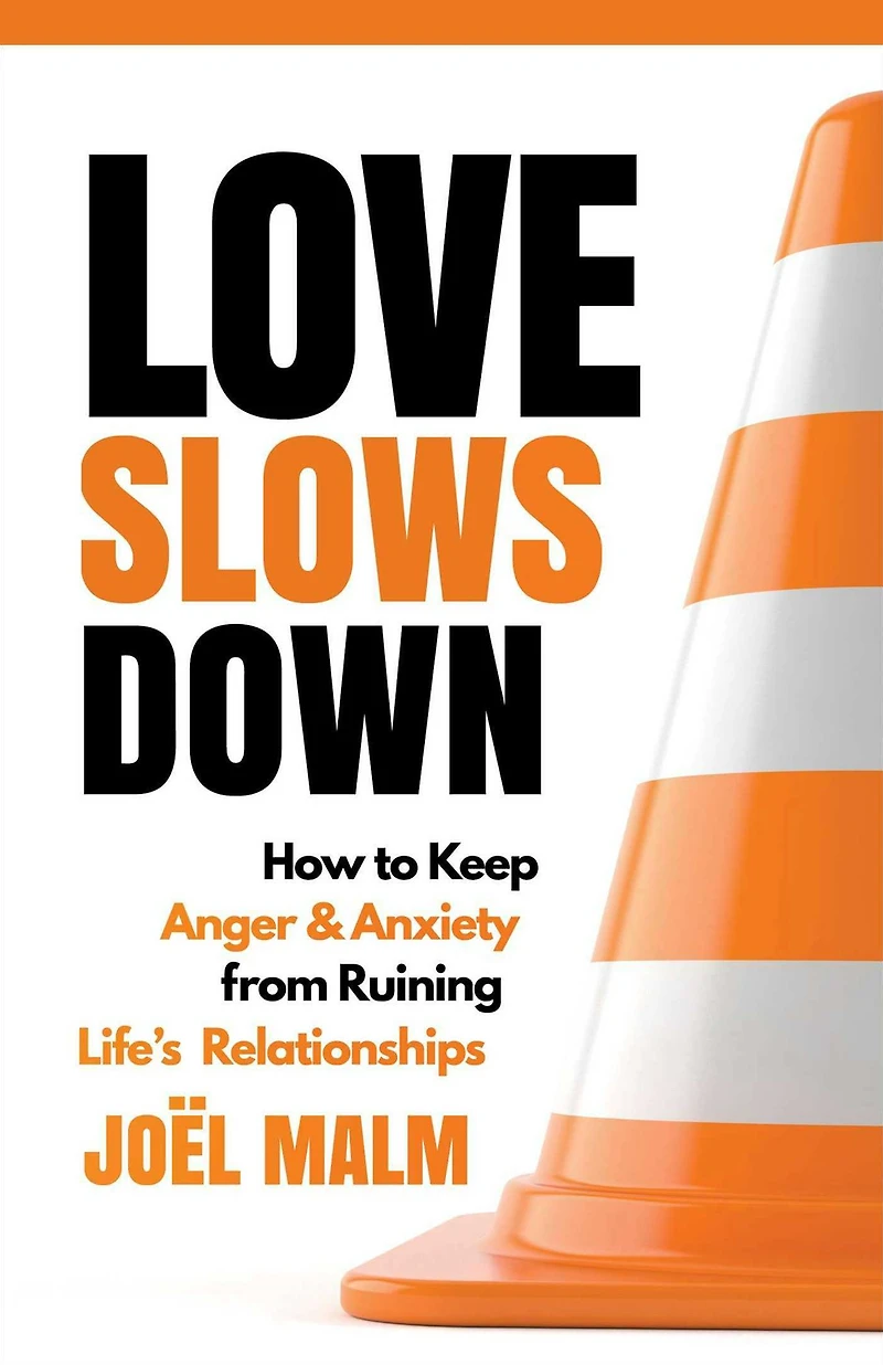 Love Slows Down: How to Keep Anger and Anxiety from Ruining Life's Relationships