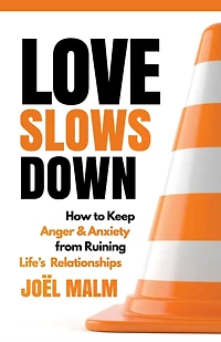 Love Slows Down: How to Keep Anger and Anxiety from Ruining Life's Relationships