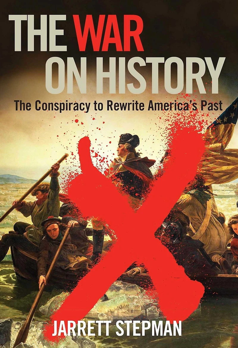 The War on History: Conspiracy to Rewrite America's Past