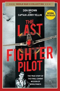 the Last Fighter Pilot: True Story of Final Combat Mission World War II
