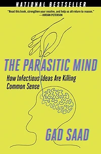The Parasitic Mind: How Infectious Ideas Are Killing Common Sense