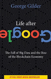 Life After Google: the Fall of Big Data and Rise Blockchain Economy