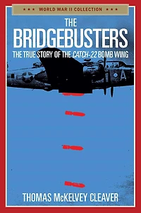 the Bridgebusters: True Story of Catch-22 Bomb Wing