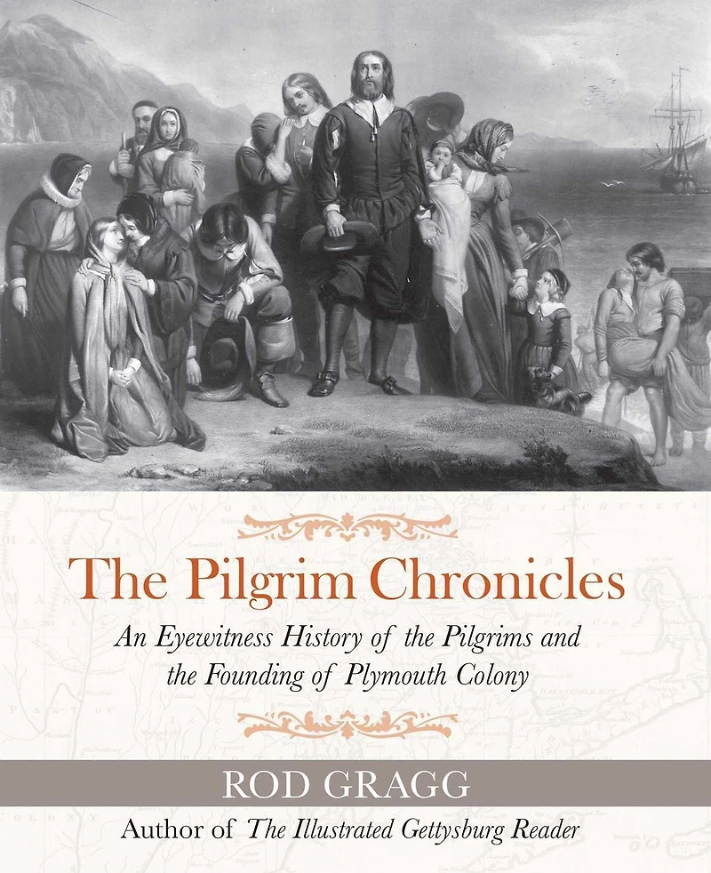 the Pilgrim Chronicles: An Eyewitness History of Pilgrims and Founding Plymouth Colony