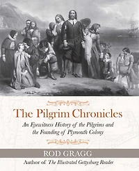 the Pilgrim Chronicles: An Eyewitness History of Pilgrims and Founding Plymouth Colony