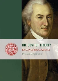 The Cost of Liberty: Life John Dickinson