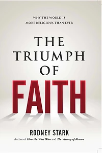 the Triumph of Faith: Why World Is More Religious than Ever