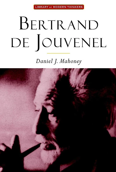 Bertrand De Jouvenel: The Conservative Liberal and the Illusions of Modernity