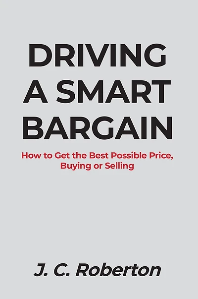 DRIVING A SMART BARGAIN: How to Get the Best Possible Price, Buying or Selling