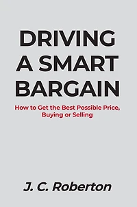 DRIVING A SMART BARGAIN: How to Get the Best Possible Price, Buying or Selling