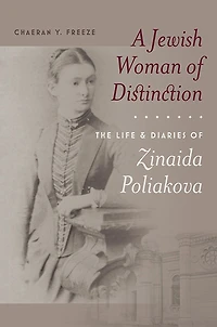 A Jewish Woman of Distinction: The Life and Diaries Zinaida Poliakova