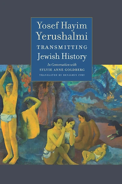 Transmitting Jewish History: Yosef Hayim Yerushalmi Conversation with Sylvie Anne Goldberg