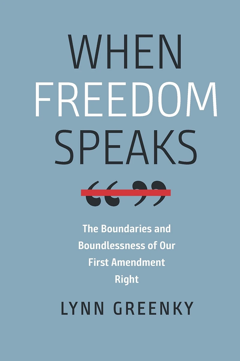 When Freedom Speaks: the Boundaries and Boundlessness of Our First Amendment Right