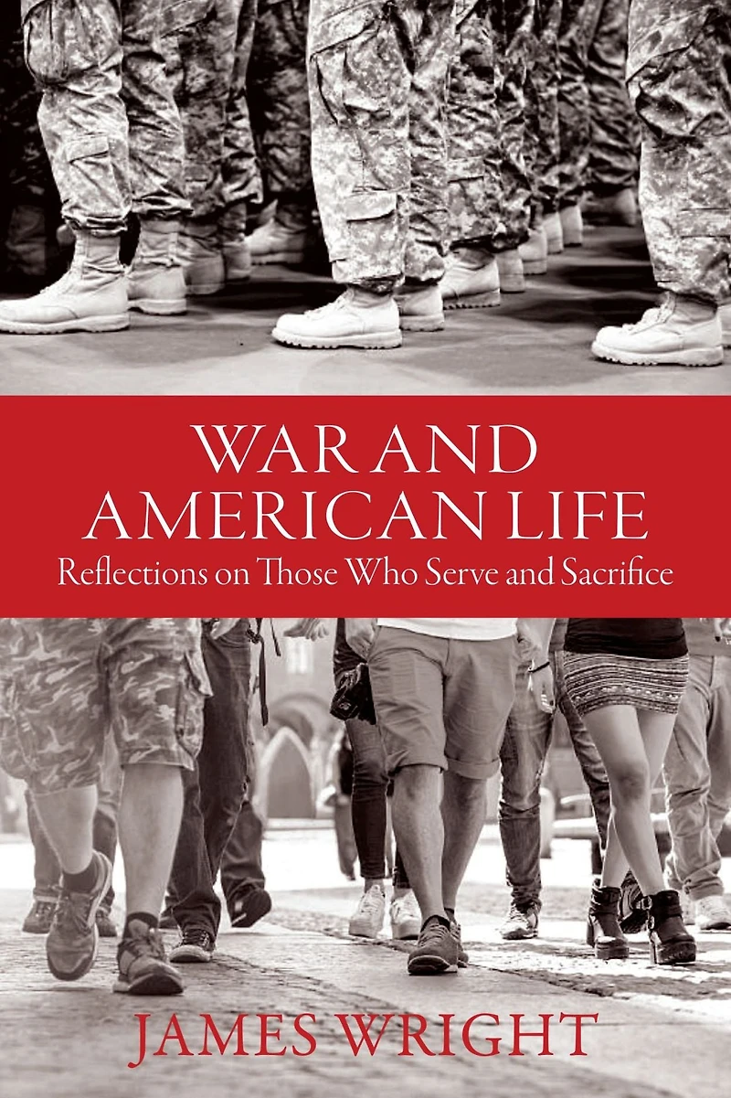 War and American Life: Reflections on Those Who Serve Sacrifice