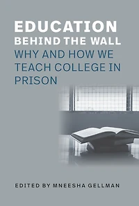 Education Behind the Wall: Why and How We Teach College Prison
