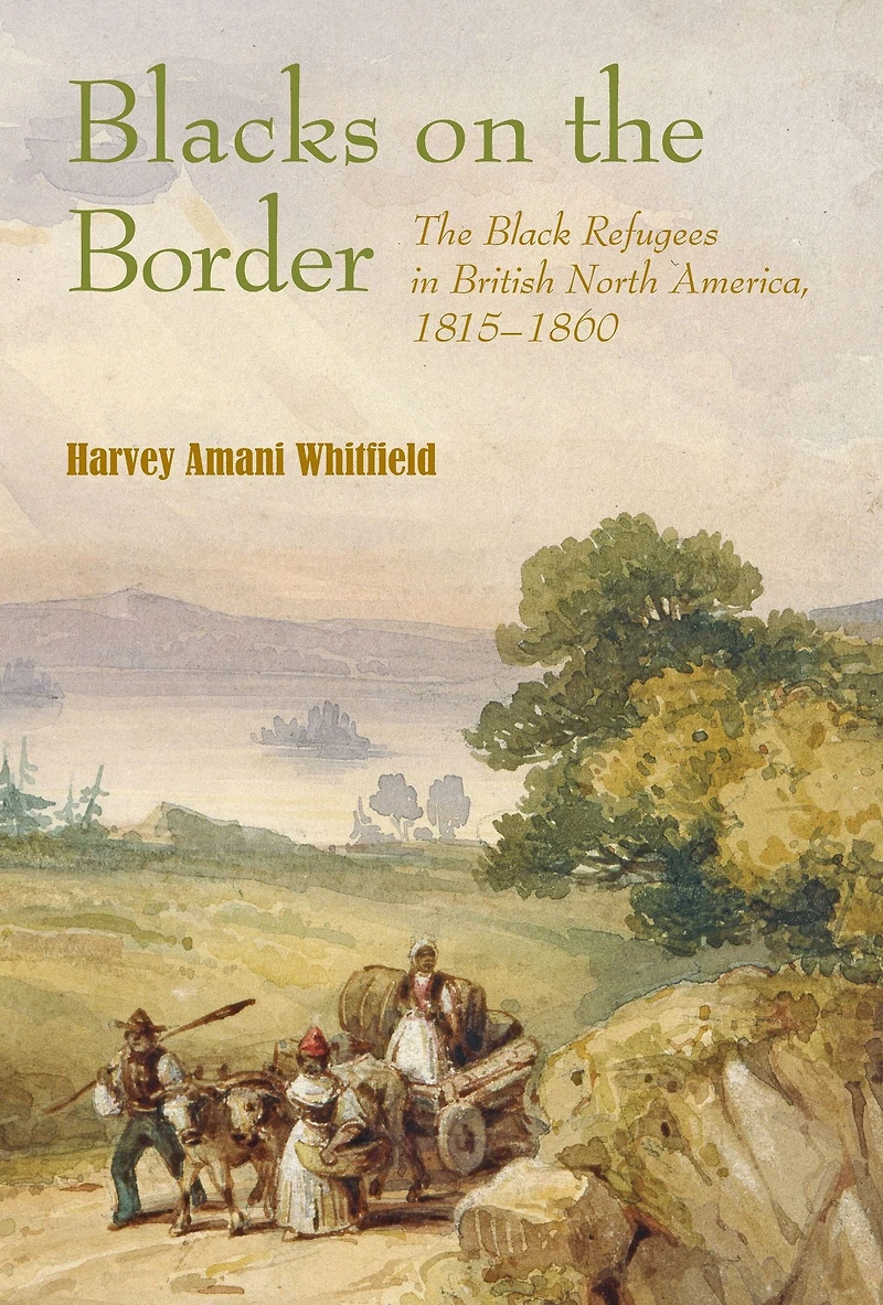 Blacks on The Border: Black Refugees British North America, 1815-1860