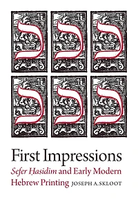 First Impressions: Sefer Hasidim and Early Modern Hebrew Printing