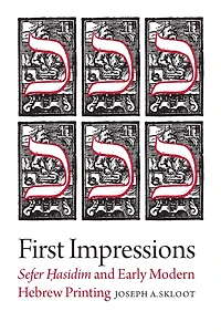 First Impressions: Sefer Hasidim and Early Modern Hebrew Printing
