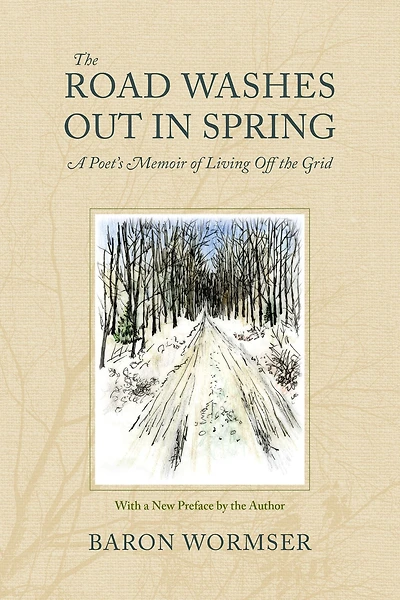 the Road Washes Out Spring: A Poet's Memoir of Living Off Grid