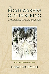 the Road Washes Out Spring: A Poet's Memoir of Living Off Grid