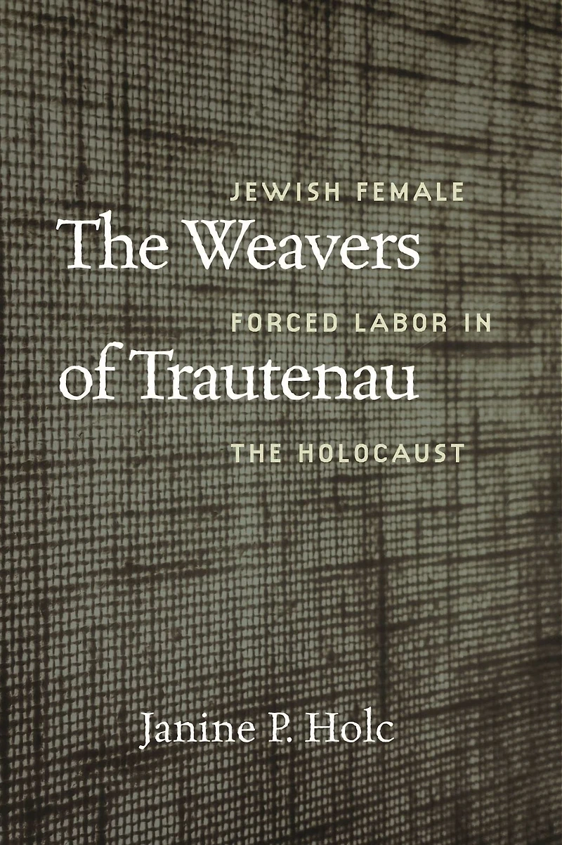 the Weavers of Trautenau: Jewish Female Forced Labor Holocaust