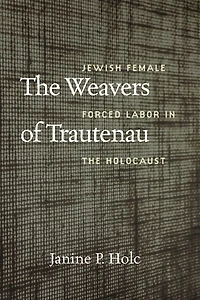 the Weavers of Trautenau: Jewish Female Forced Labor Holocaust