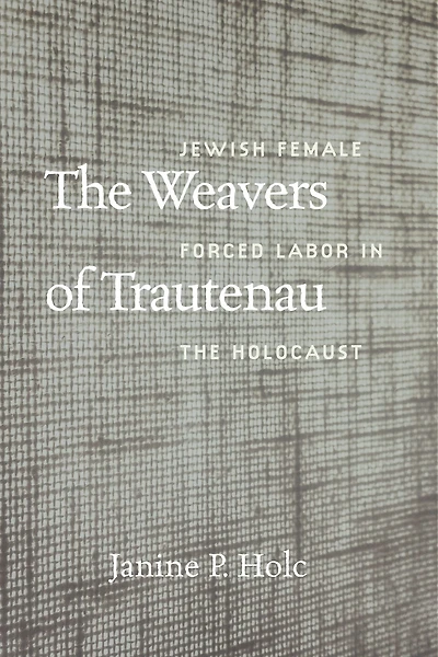 the Weavers of Trautenau: Jewish Female Forced Labor Holocaust