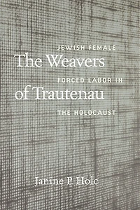 the Weavers of Trautenau: Jewish Female Forced Labor Holocaust