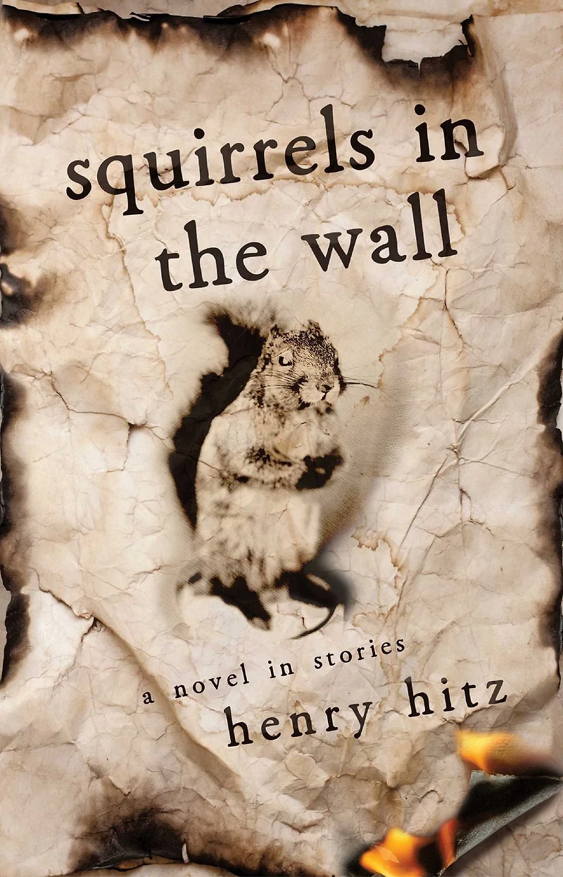 Squirrels in the Wall: A Novel Stories