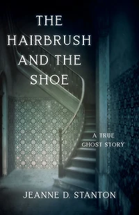 The Hairbrush and the Shoe: A True Ghost Story