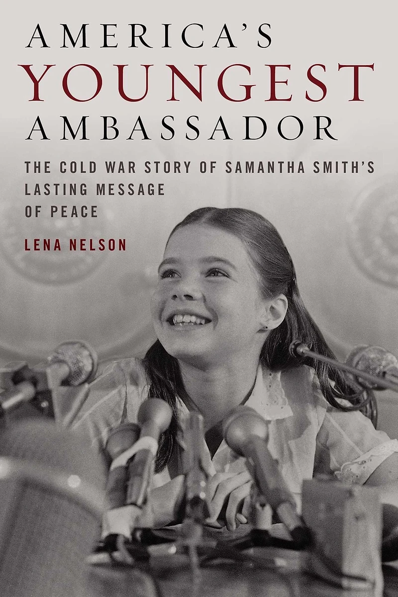 America's Youngest Ambassador: The Cold War Story of Samantha Smith's Lasting Message Peace