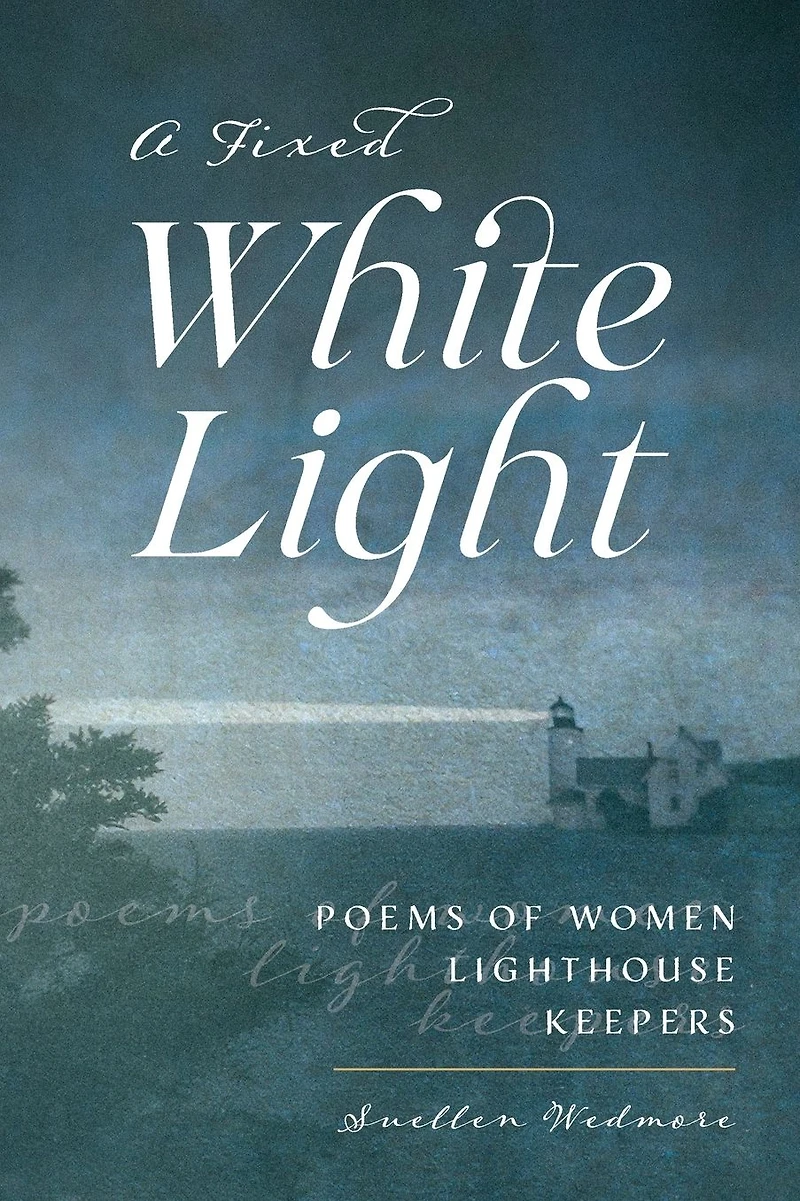 Fixed White Light: Poems of Women Lighthouse Keepers