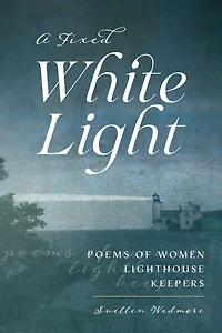 Fixed White Light: Poems of Women Lighthouse Keepers