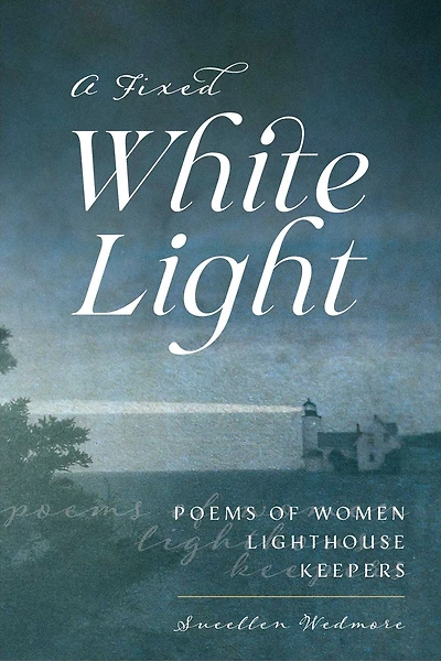 Fixed White Light: Poems of Women Lighthouse Keepers