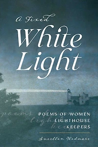 Fixed White Light: Poems of Women Lighthouse Keepers