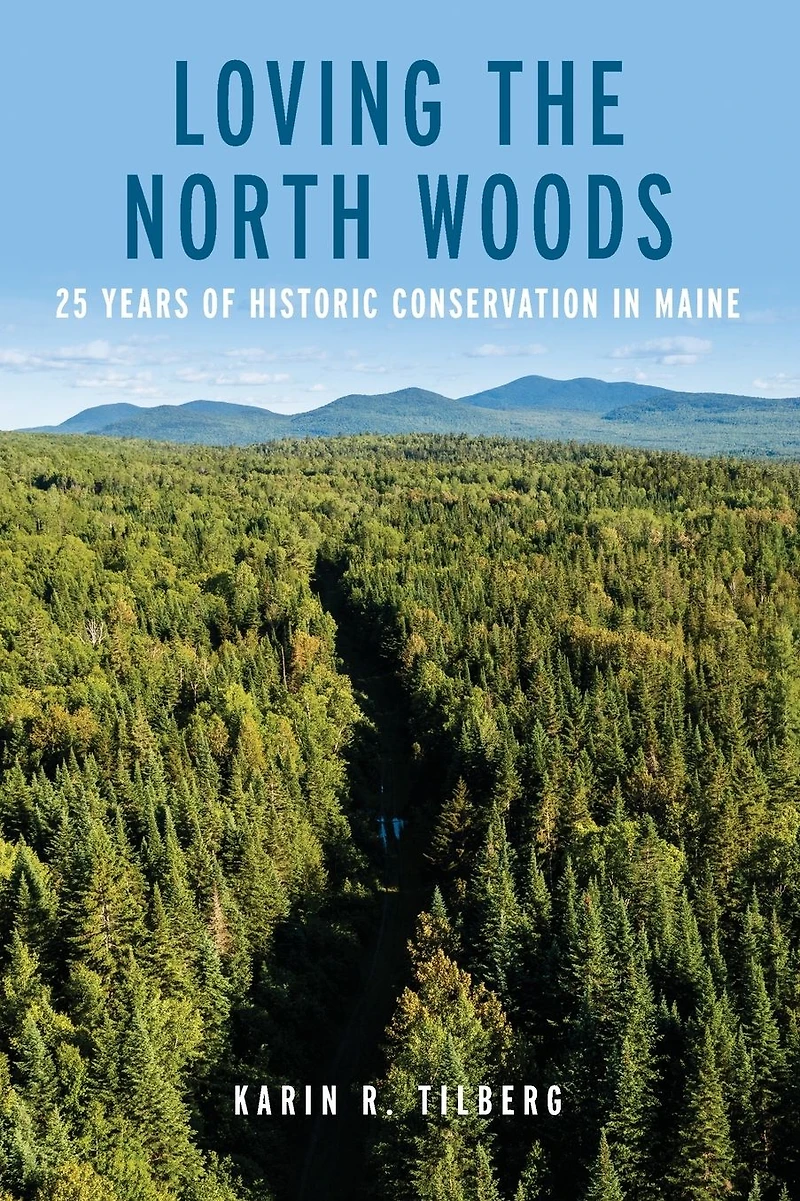 Loving the North Woods: 25 Years of Historic Conservation Maine