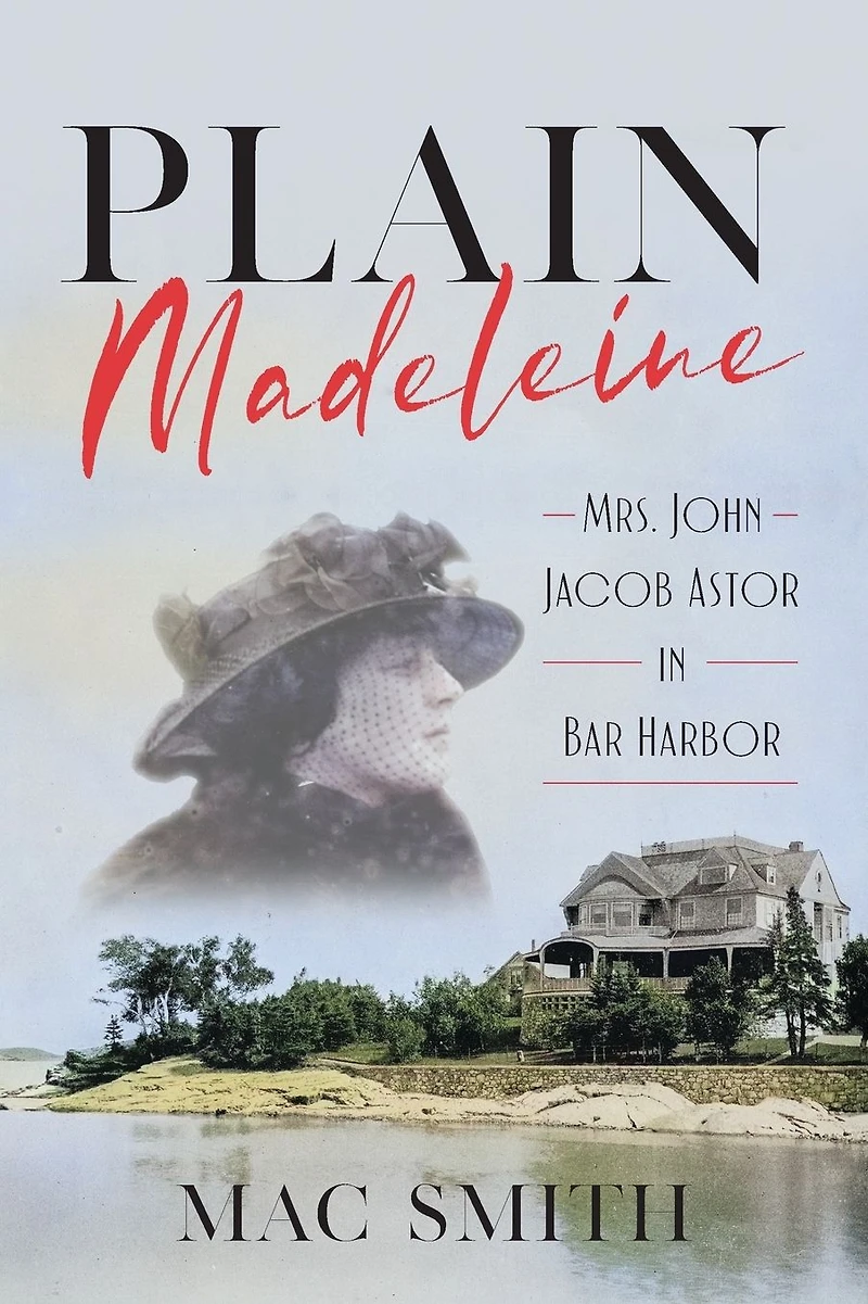 Plain Madeleine: Mrs. John Jacob Astor Bar Harbor