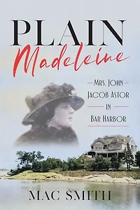 Plain Madeleine: Mrs. John Jacob Astor Bar Harbor