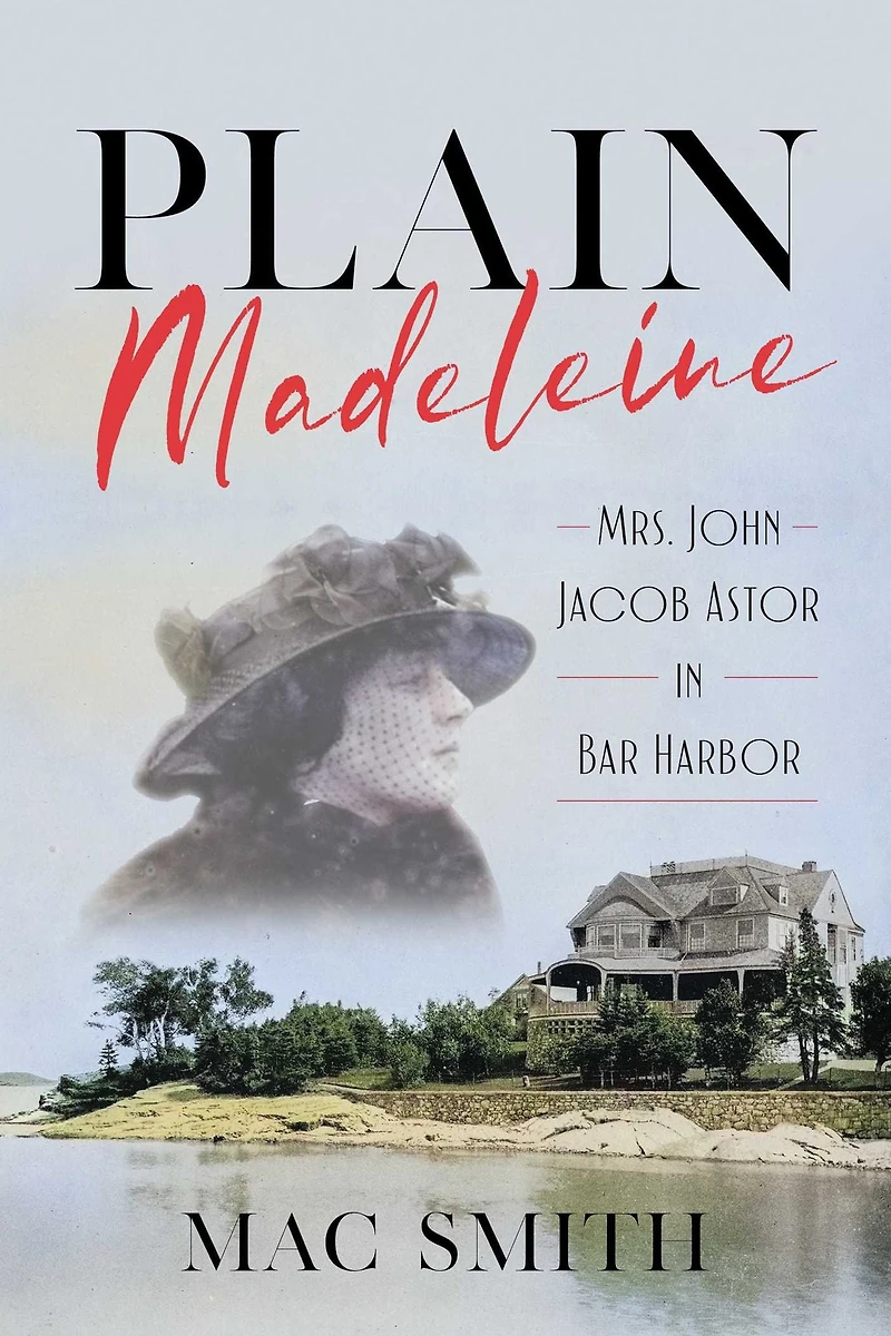 Plain Madeleine: Mrs. John Jacob Astor Bar Harbor