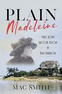 Plain Madeleine: Mrs. John Jacob Astor Bar Harbor