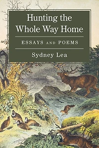 Hunting the Whole Way Home: Essays and Poems