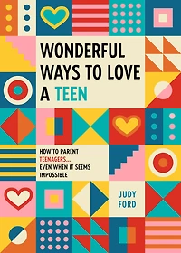 Wonderful Ways to Love a Teen: How Parent Teenagers...Even When It Seems Impossible