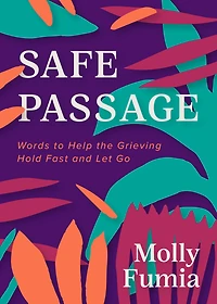 Safe Passage: Words to Help the Grieving Hold Fast and let Go
