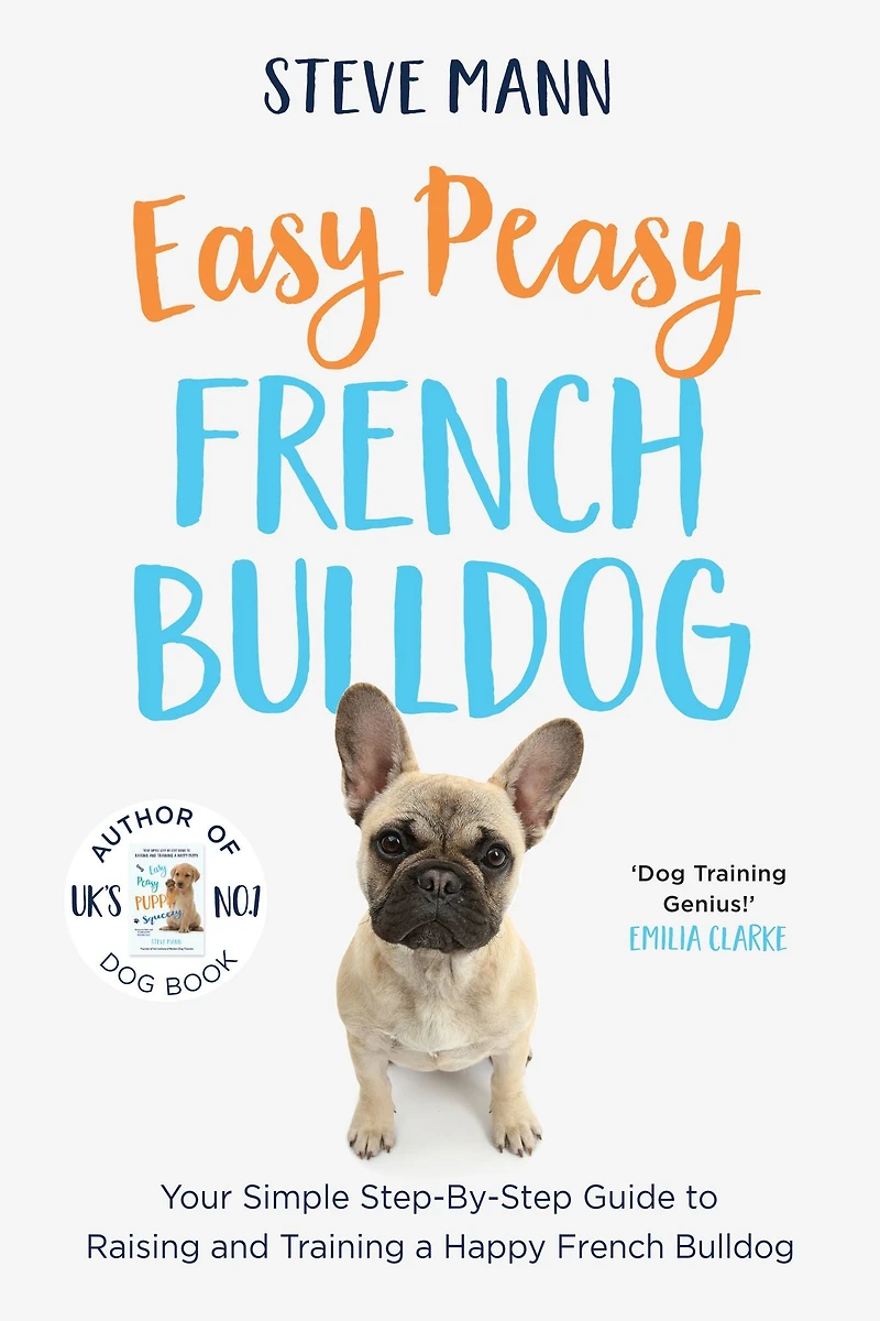 Easy Peasy French Bulldog: Your Simple Step-By-Step Guide to Raising and Training a Happy Bulldog